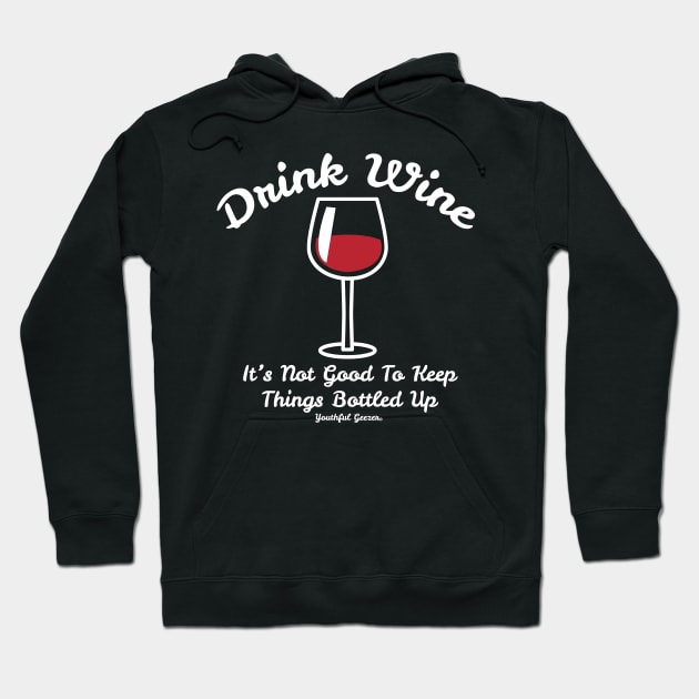 Drink Wine Its Not Good To Keep Things Bottled Up Hoodie by YouthfulGeezer